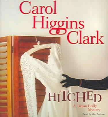 Hitched [sound recording] : [a Regan Reilly mystery] / Carol Higgins Clark.