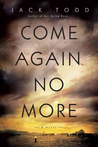 Come again no more : a novel / Jack Todd.