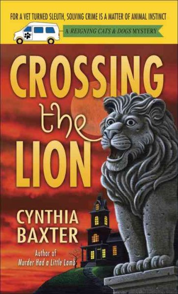 Crossing the lion : a reigning cats & dogs mystery / Cynthia Baxter.