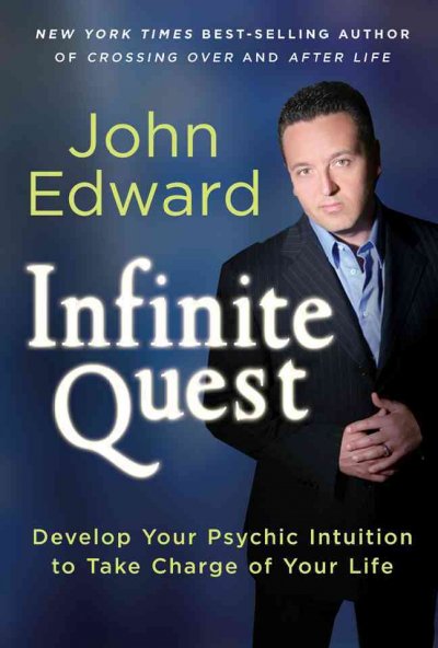 Infinite quest : develop your psychic intuition to take charge of your life / John Edward.