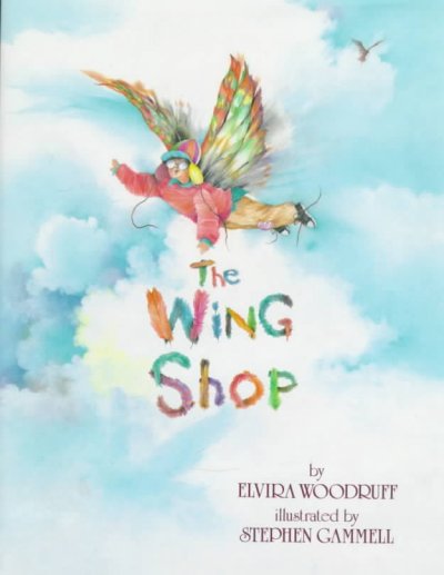 The wing shop / by Elvira Woodruff ; illustrated by Stephen Gammell.