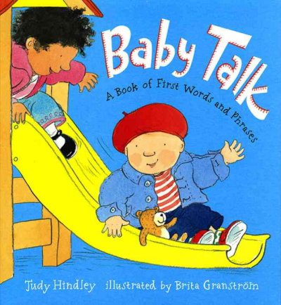 Baby talk : a book of first words and phrases / Judy Hindley ; illustrated by Brita Granström.