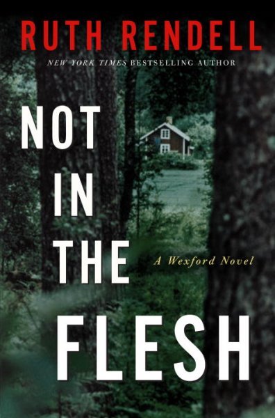 Not in the flesh : a Wexford novel / Ruth Rendell.