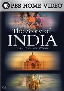 The story of India / written and presented by Michael Wood ; filmed and directed by Jeremy Jeffs ; produced by Rebecca Dobbs.