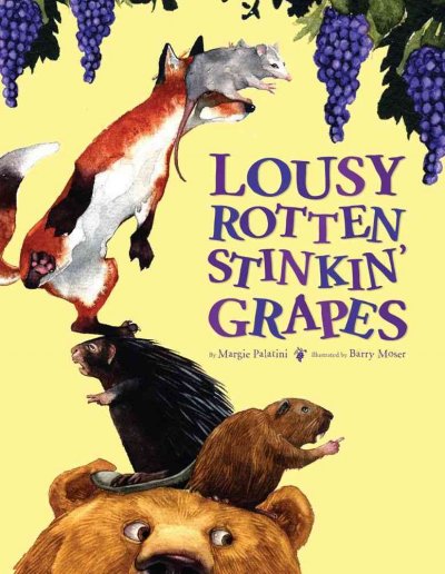 Lousy rotten stinkin' grapes / Margie Palatini ; illustrated by Barry Moser.