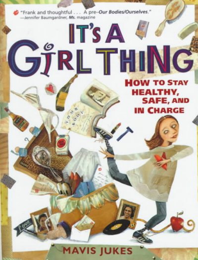 It's a girl thing : how to stay healthy, safe, and in charge / Mavis Jukes ; illustrated by Debbie Tilley.