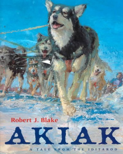 Akiak : a tale from the Iditarod / Robert J. Blake.