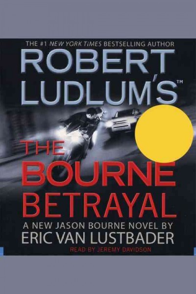 The Bourne betrayal : a new Jason Bourne novel / by Eric Van Lustbader.