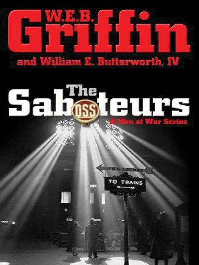 The saboteurs / W.E.B. Griffin and William E. Butterworth IV.