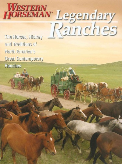 Legendary ranches : the horses, history and traditions of North America's great contemporary ranches / contributors Holly Endersby, Guy De Galard, Kathy McCraine and Tim O'Byrne ; edited by Fran Devereux Smith and Cathy Martindale ; photography by John Brasseaux, Guy De Galard, Ross Hecox, Ursula Lewis, Kathy McCraine and Time O'Byrne.