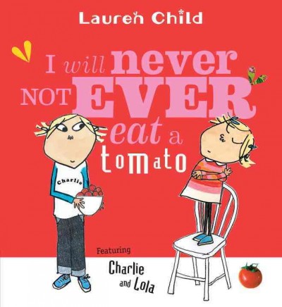 I will never not ever eat a tomato / Lauren Child.