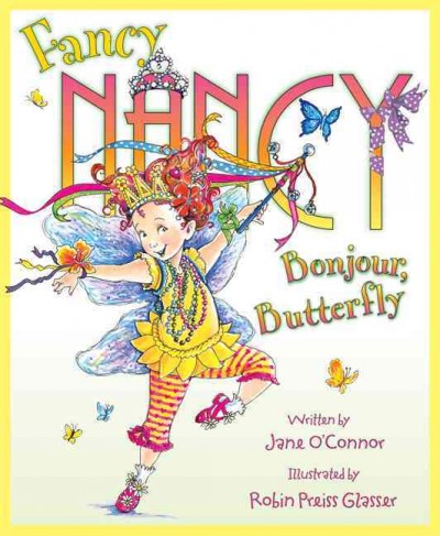 Fancy Nancy : bonjour, butterfly / written by Jane O'Connor ; illustrated by Robin Preiss Glasser.