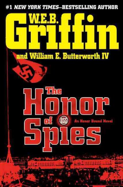 The Honor of spies : an Honor Bound novel / W.E.B. Griffin and William E. Butterworth IV.
