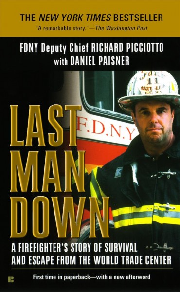 Last man down : a firefighter's story of survival and escape from the World Trade Center / by Richard Picciotto with Daniel Paisner.