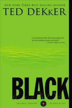 Black : the birth of evil : The Circle, Book One / Ted Dekker.