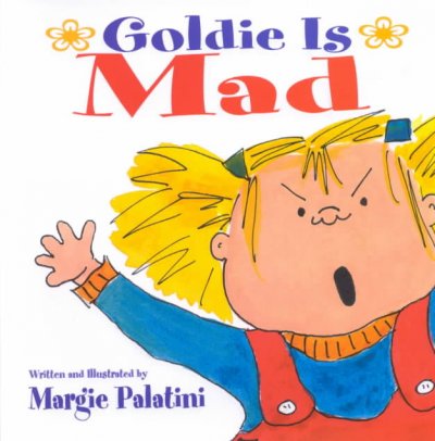 Goldie is mad / written and illustrated by Margie Palatini.