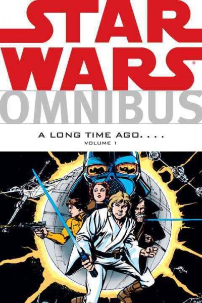 Star Wars omnibus. A long time ago / writers, Archie Goodwin ... [et al.] ; artists, Howard Chaykin ... [et al.] ; colorists, Janice Cohen ... [et al.].