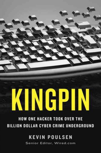 Kingpin : how one hacker took over the billion-dollar cybercrime underground / Kevin Poulsen.