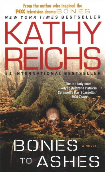 Bones to ashes : a novel / Kathy Reichs.