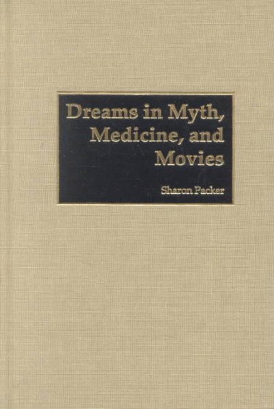 Dreams in myth, medicine, and movies / Sharon Packer.
