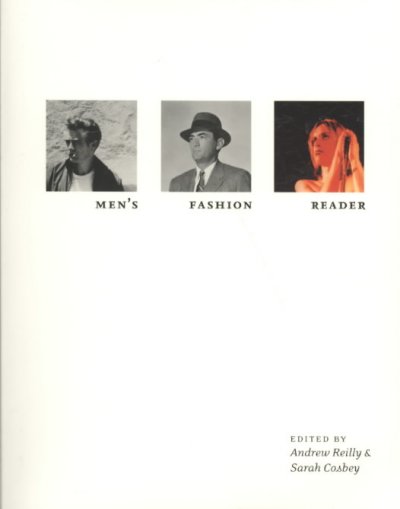 The men's fashion reader / edited by Andrew Reilly, Sarah Cosbey.