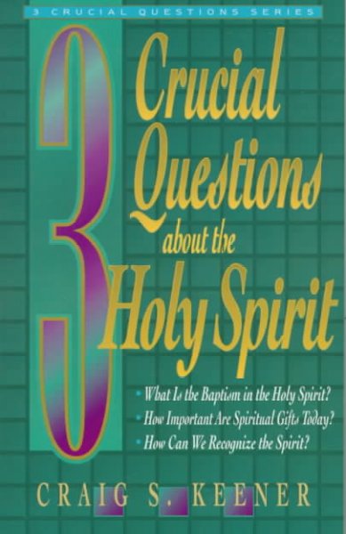 3 crucial questions about the Holy Spirit / Craig S. Keener.
