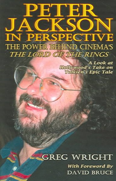Peter Jackson in perspective : the power behind cinema's the lord of the rings / Greg Wright, David Bruce.