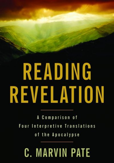 Reading Revelation : a comparison of four interpretive translations of the Apocalypse / C. Marvin Pate.