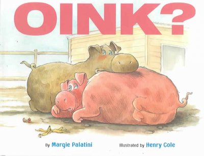 Oink? / by Margie Palatini ; illustrated by Henry Cole.
