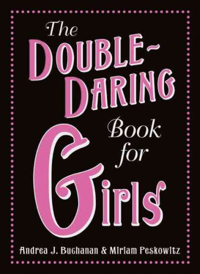 The double-daring book for girls / Andrea J. Buchanan & Miriam Peskowitz ; illustrations by Alexis Seabrook.