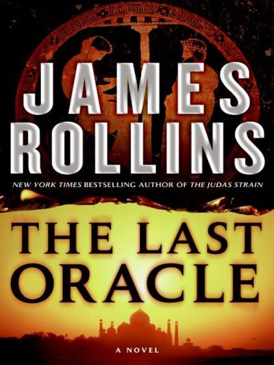 The last oracle : a Sigma Force novel / James Rollins.