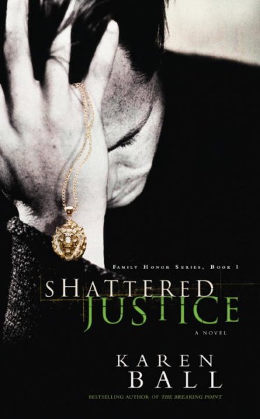 Shattered justice : a novel / Karen Ball.