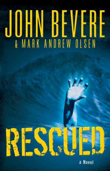 Rescued : a novel / John Bevere & Mark Andrew Olsen.