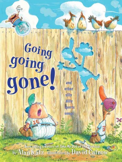 Going, going, gone! : and other silly dilly sports songs / by Alan Katz ; illustrated by David Catrow.