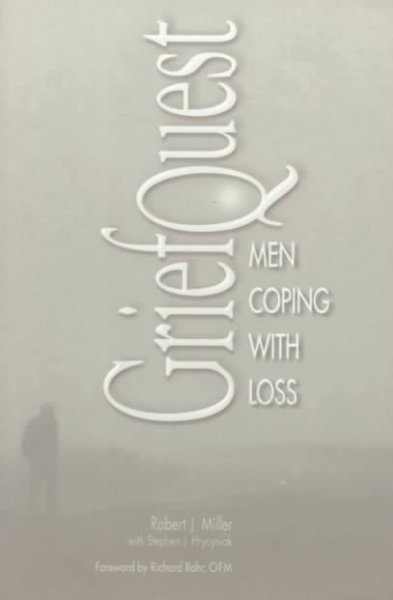 GriefQuest : men coping with loss / Robert J. Miller ; with Stephen J. Hrycyniak.