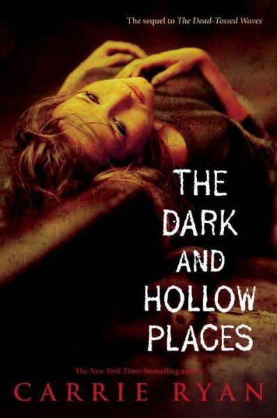 The dark and hollow places / Carrie Ryan.