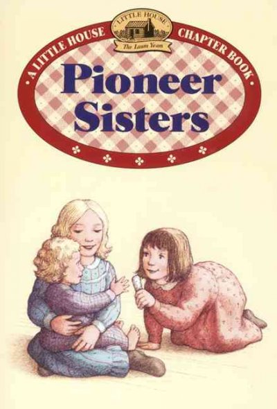 Pioneer sisters / Laura Ingalls Wilder ; illustrated by Renée Graef.