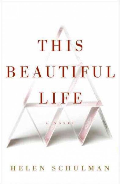 This beautiful life : a novel / Helen Schulman.