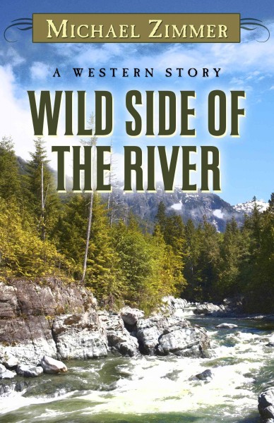 Wild side of the river : a western story / by Michael Zimmer.