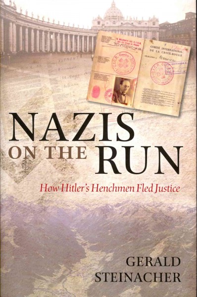 Nazis on the run : how Hitler's henchmen fled justice / Gerald Steinacher.