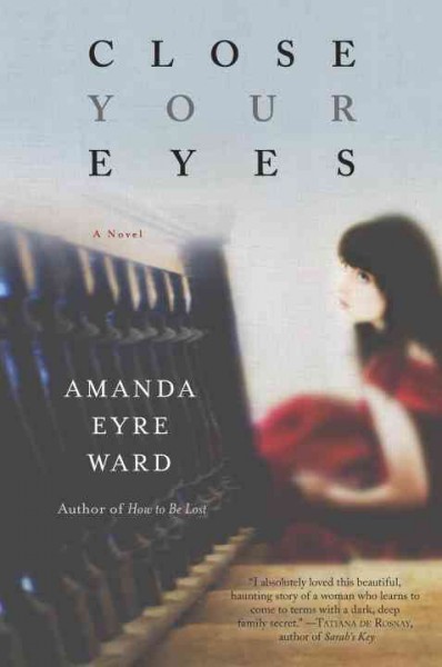 Close your eyes : a novel / Amanda Eyre Ward.
