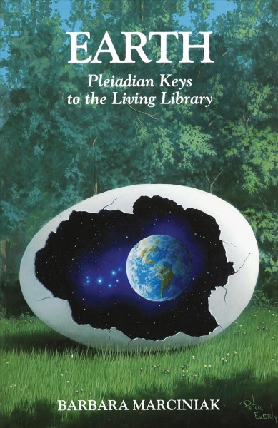 Earth : Pleiadian keys to the living library / Barbara Marciniak with Karen Marciniak, Tera Thomas.