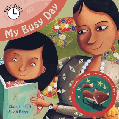 My busy day / Clare Hibbert ; illustrated by Silvia Raga.