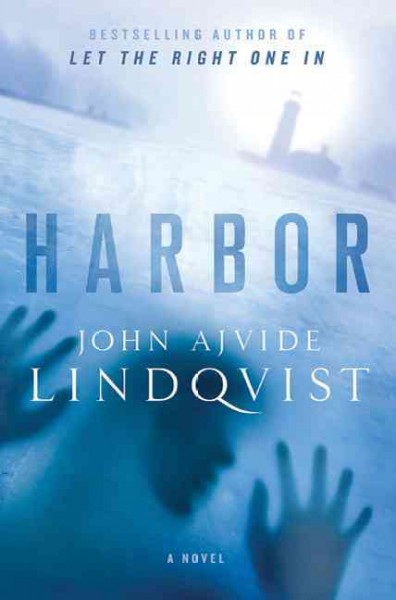 Harbor / John Ajvide Lindqvist ; translated from the Swedish by Marlaine Delargy.