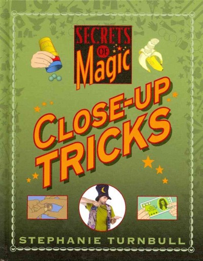 Close-up tricks / Secrets of magic / Stephanie Turnbull.
