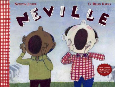 Neville / Norton Juster ; [illustrations by G. Brian Karas].