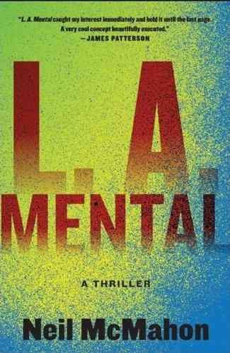 L. A. mental : a thriller / Neil McMahon.