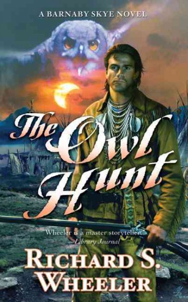 The owl hunt : a Barnaby Skye novel / Richard S. Wheeler.