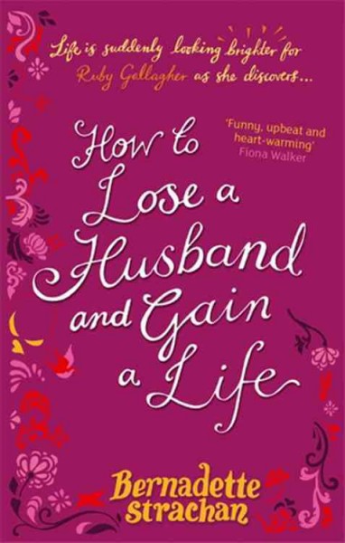 How to lose a husband and gain a life / Bernadette Strachan.