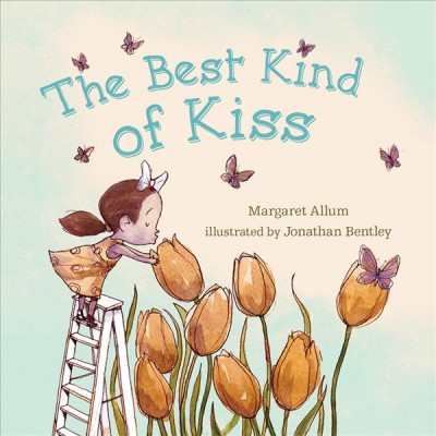 The best kind of kiss / Margaret Allum ; illustrated by Jonathan Bentley.